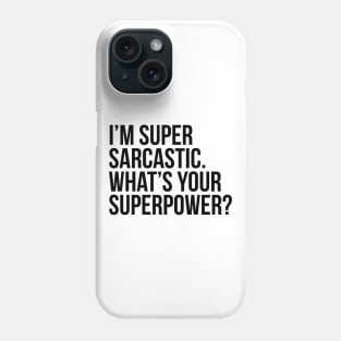 I'm super sarcastic. What's your superpower?. (In black) Phone Case