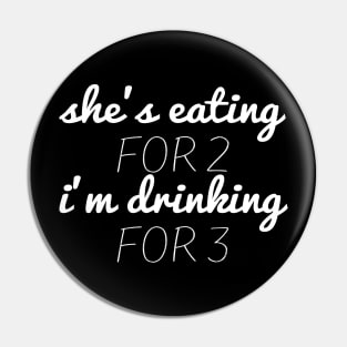 She's Eating for Two I'm Drinking for Three funny shirt for Dad Pin