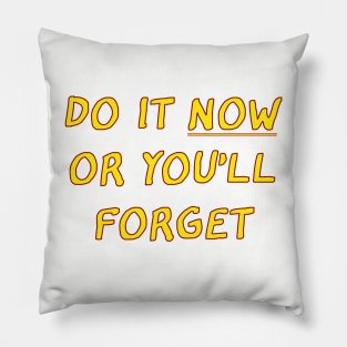 Funny saying- Do it now or you'll forget Pillow