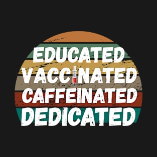 Educated Vaccinated Caffeinated Dedicated Funny Nurse Gifts T-Shirt