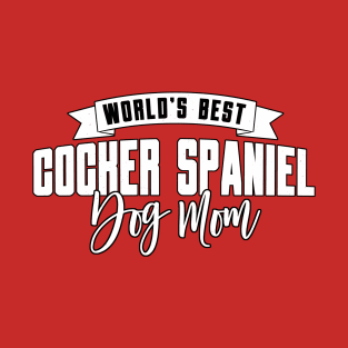 Cocker Spaniel, World's Best Dog Mom T-Shirt