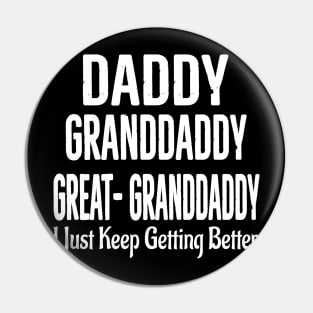 Dad granddaddy Great granddaddy, I Just Keep Getting Better Pin