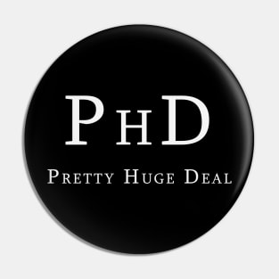 PHD Pretty Huge Deal Pin