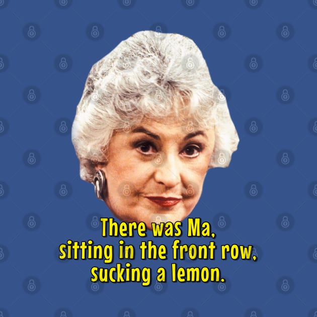 There was Ma, Sucking a Lemon by Golden Girls Quotes