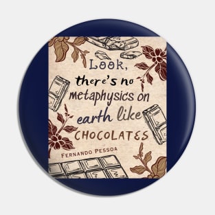 Pessoa quote : Look, there's no metaphysics on earth like chocolates. Pin