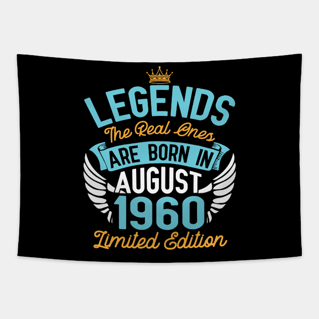 Legends The Real Ones Are Born In August 1960 Limited Edition Happy Birthday 60 Years Old To Me You Tapestry by bakhanh123