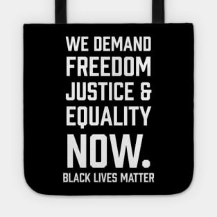 WE demand Freedom Justice & Equality Now. Black Lives Matter Tote