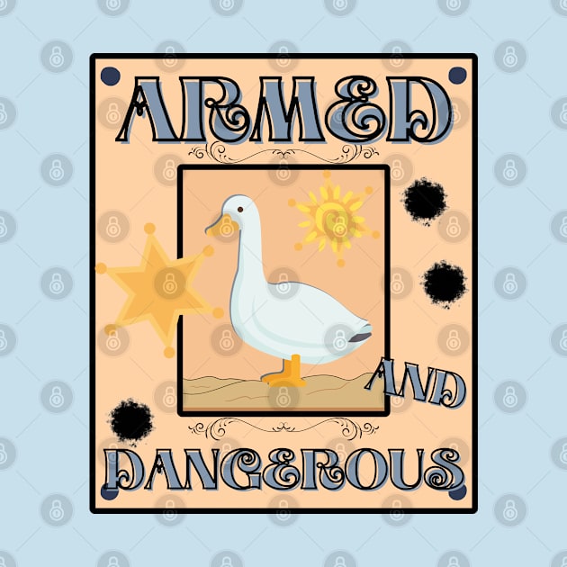 Armed and Dangerous - Silly Goose Design by ApexDesignsUnlimited