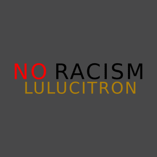 No Racism Lulucitron T-Shirt