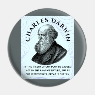 Charles Darwin portrait and quote: If the misery of our poor be caused not by the laws of nature, but by our institutions, great is our sin; Pin