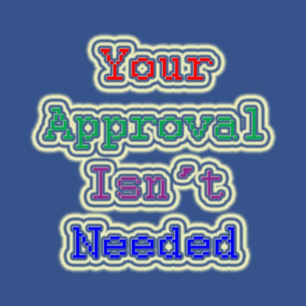 Your Approval Isn't Needed by TruBlu