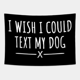 I Wish I Could Text My Dog Tapestry