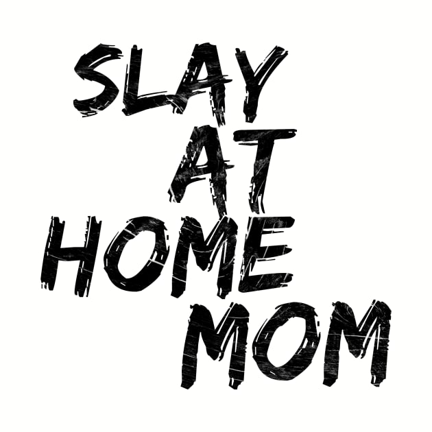 Slay at home mom by SuburbanMom