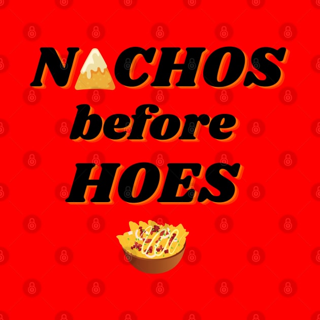 Nachos before hoes funny food quote by HR-the-Chemist