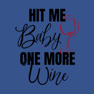 hit me baby one more wine 3 T-Shirt