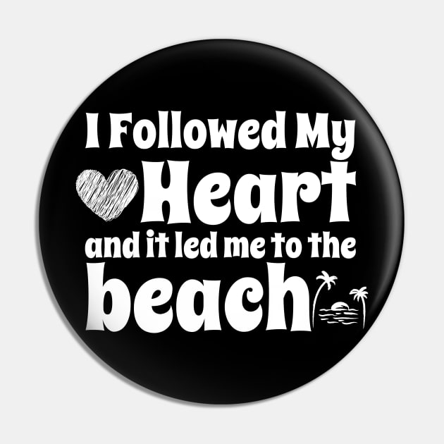 I followed my heart and it led me to the beach Pin by vcent