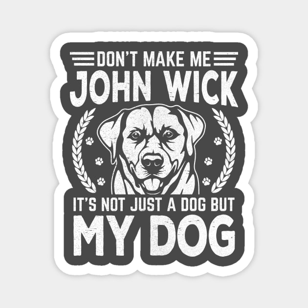 Don’t make me John wick, it’s not just a dog but my dog Magnet by rand0mity