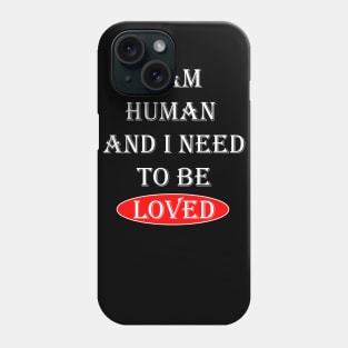 I Am Human And I Need To Be Loved Essential Phone Case
