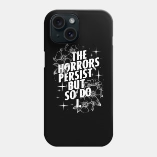 The Horrors Persist But So Do I Humor Flower Funny Phone Case