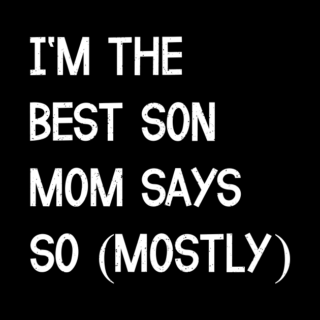 I'm the Best Son Mom Says by trendynoize