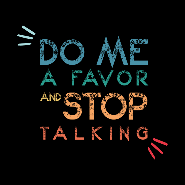 Do Me A Favor And Stop Talking - A Fun Thing To Do In The Morning Is NOT Talk To Me - Do Not Interrupt Me When I'm Talking to Myself  - Funny Saying Novelty Unisex by wiixyou