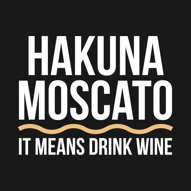 Hakuna Moscato Wine Lover Tee Shirt by RedYolk