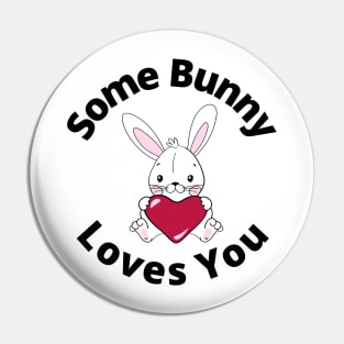 Some Bunny Loves You. Perfect Easter Basket Stuffer or Mothers Day Gift. Cute Bunny Rabbit Pun Design. Pin