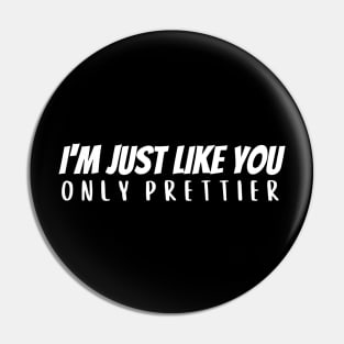 I'm Just Like You - Prettier Pin