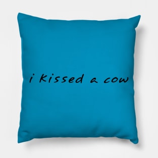 I Kissed A Cow Pillow