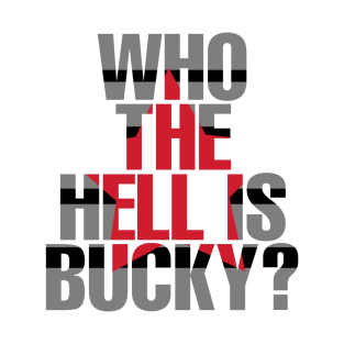 Who The Hell Is Bucky? T-Shirt