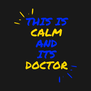 This is calm and its doctor T-Shirt