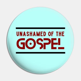 Unashamed Of The Gospel | Romans 1:16 Pin