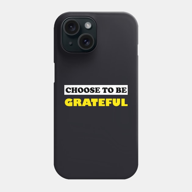 Choose To Be Grateful Phone Case by DMJPRINT