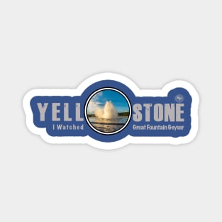 I Saw Great Fountain Geyser, Yellowstone National Park Magnet