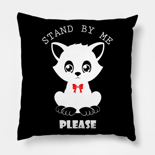 09 - STAND BY ME PLEASE Pillow by SanTees