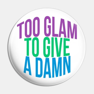 Too Glam To Give A Damn Pin