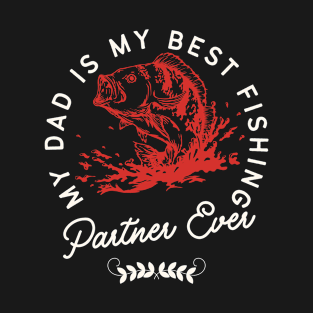 My Dad is My Best Fishing Partner Ever T-Shirt