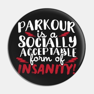 Parkour Is A Socially Acceptable Form Of Insanity Pin