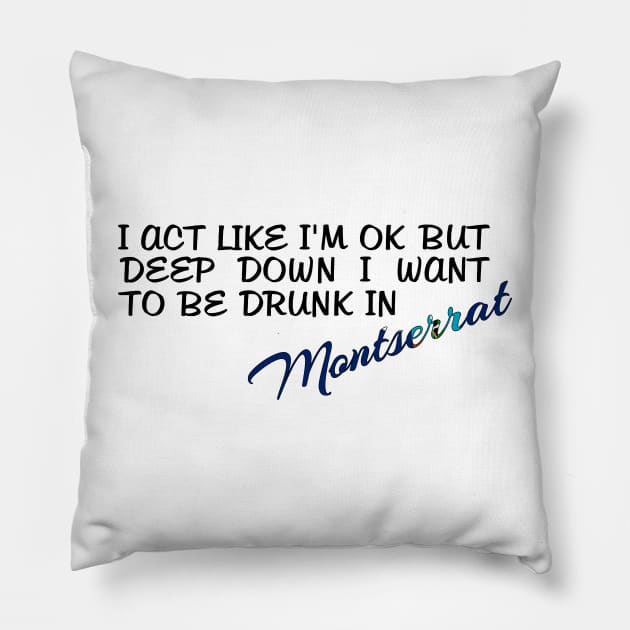 I WANT TO BE DRUNK IN MONTSERRAT - FETERS AND LIMERS – CARIBBEAN EVENT DJ GEAR Pillow by FETERS & LIMERS