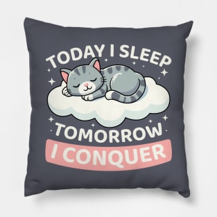 Today I Sleep Tomorrow I Conquer Pillow