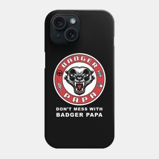 Don't mess with Badger Papa, funny graphic t-shirt for fierce fathers who work hard to raise kids and protect their families from danger Phone Case