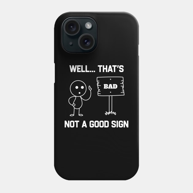 Well Thats Not a Good Sign Phone Case by kanystiden