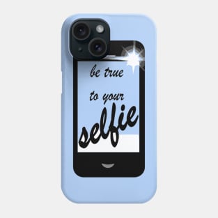 Be True To Your Selfie Phone Case