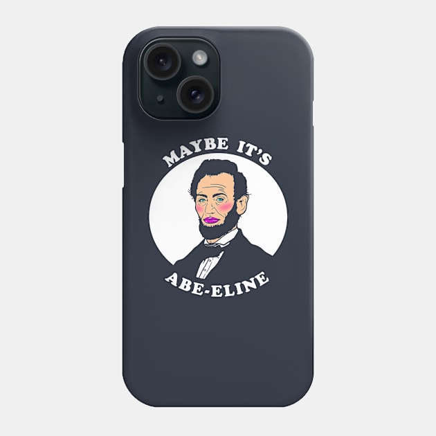 Maybe It's Abe-eline Phone Case by dumbshirts