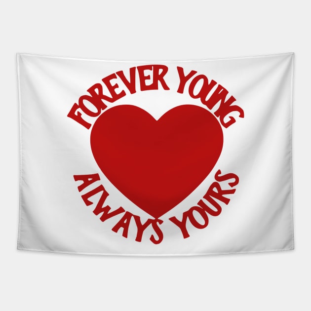 Forever Young Always Yours Tapestry by flimflamsam