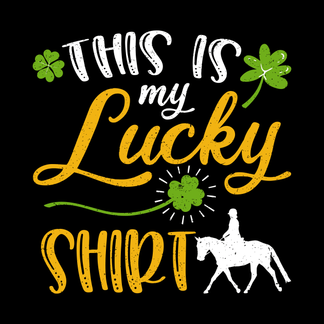 Horse riding This is My Lucky Shirt St Patrick's Day by maximel19722