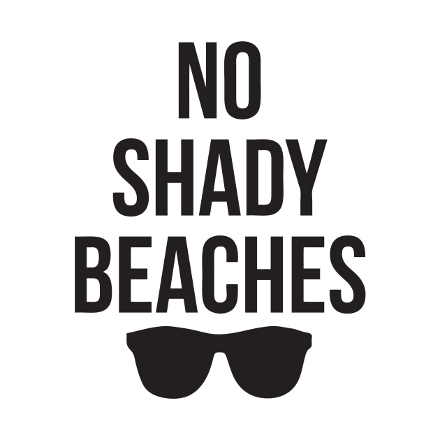 No Shady Beaches by geekingoutfitters