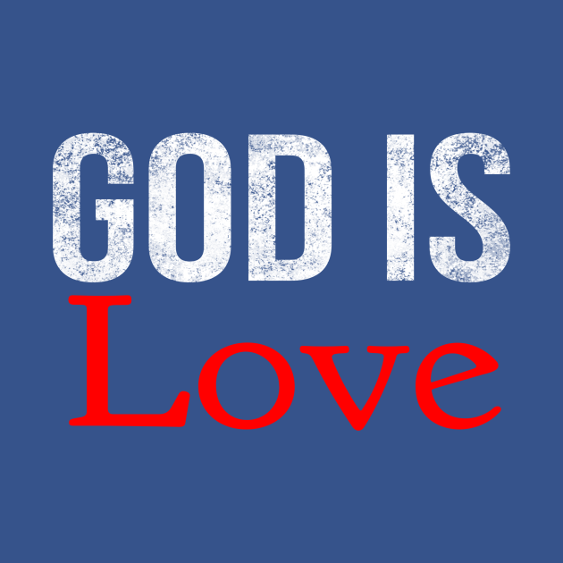 God Is Love Cool Motivational Christian God Is Love T Shirt TeePublic