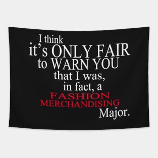 I Think It’s Only Fair To Warn You That I Was, In Fact, A Fashion Merchandising Major Tapestry