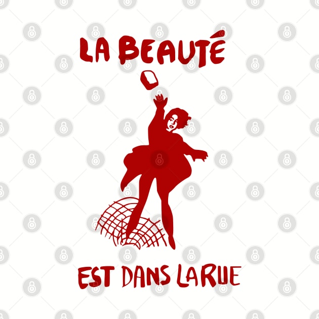 La Beauté Est Dans La Rue - Beauty Is In The Streets, Protest, French, Socialist, Leftist, Anarchist by SpaceDogLaika